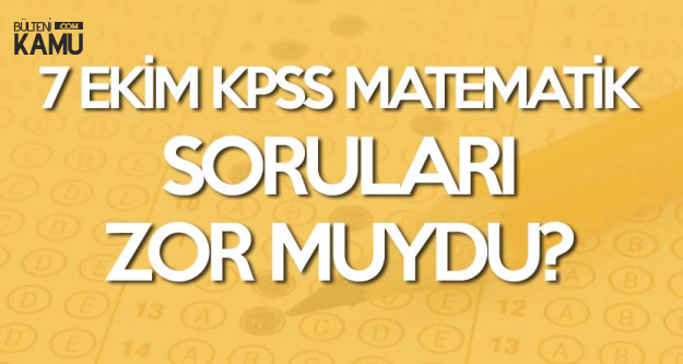 7 Ekim KPSS Matematik Soruları, Cevapları ve Yorumları