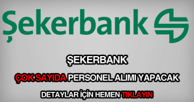 Şekerbank KPSS Şartsız Çok Sayıda Personel Alacak!