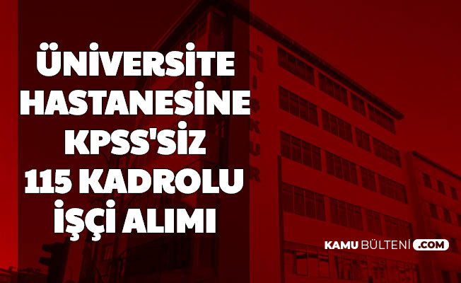 Balıkesir Üniversitesi KPSS'siz 115 İşçi Alımı Yapıyor (Güvenlik Görevlisi-Temizlik Personeli-Hasta ve Yaşlı Bakımı)