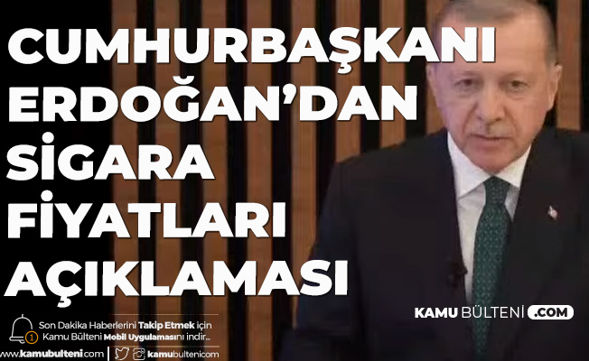 Cumhurbaşkanı Erdoğan Sigara Fiyatları Konusunda Net Konuştu! 'Sigara Fiyatlarını Arttıralım Belki Kaçarlar Diyoruz Ama...'