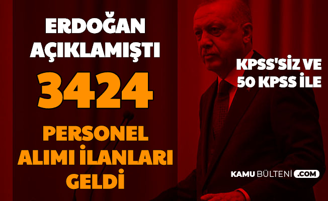 Erdoğan Açıklamıştı: KPSS'siz ve 50 KPSS ile 3424 Personel Alımı İlanı Yayımlandı