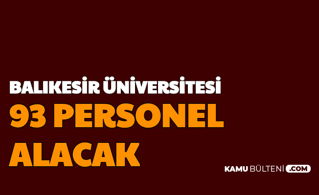 Balıkesir Üniversitesi 93 Personel Alımı Yapacak-Başvuru Başladı