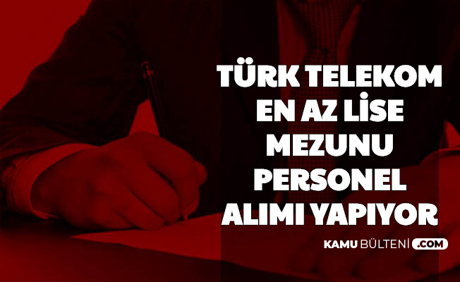 Başvuru Başladı: Türk Telekom En Az Lise Mezunu Personel Alımı Yapıyor