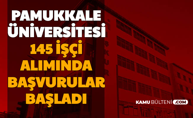 Pamukkale Üniversitesi 145 İşçi Alımı Başvuru Ekranı Açıldı