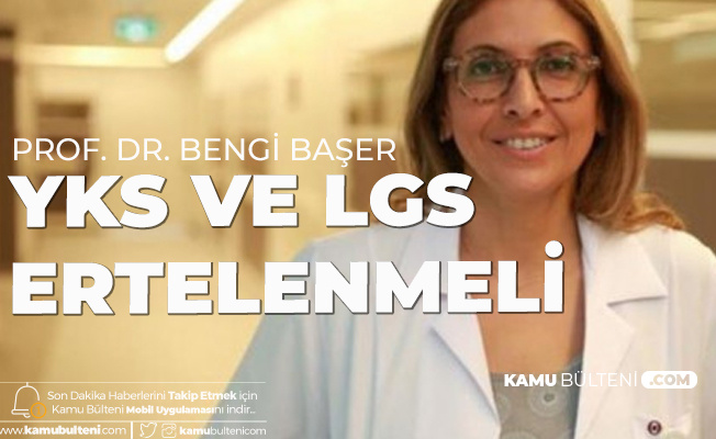 Prof. Dr. Bengi Başer: YKS ve LGS En Az 1 Ay Ertelenmeli