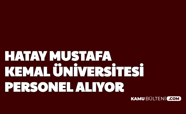 Hatay Mustafa Kemal Üniversitesi 46 Personel Alımı Yapıyor