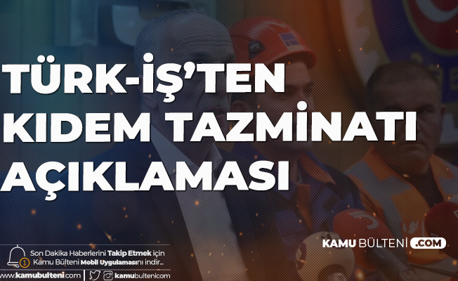 Türk İş'ten Kıdem Tazminatı Kararı!