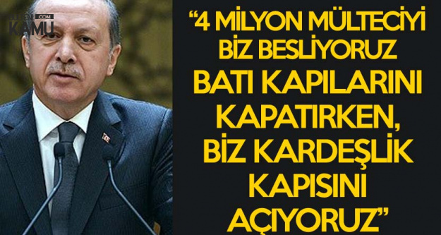 Cumhurbaşkanı Erdoğan: Batı Kapılarını Kapattı! 4 Milyon Mülteciyi Biz Besliyoruz