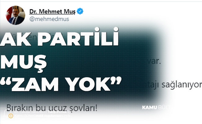 AK Parti Grup Başkanvekili Mehmet Muş: Külliyen Yalan, Zam Yok