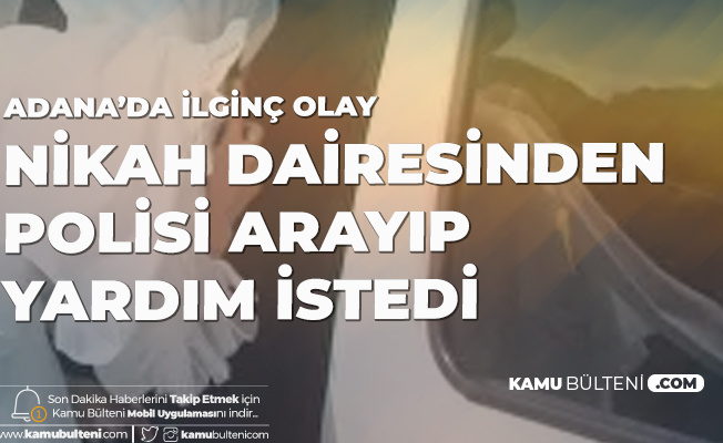 Adana'da İlginç Olay! Nikah Dairesinden Polisi Arayıp Yardım İstedi: Beni Zorla Evlendiriyorlar