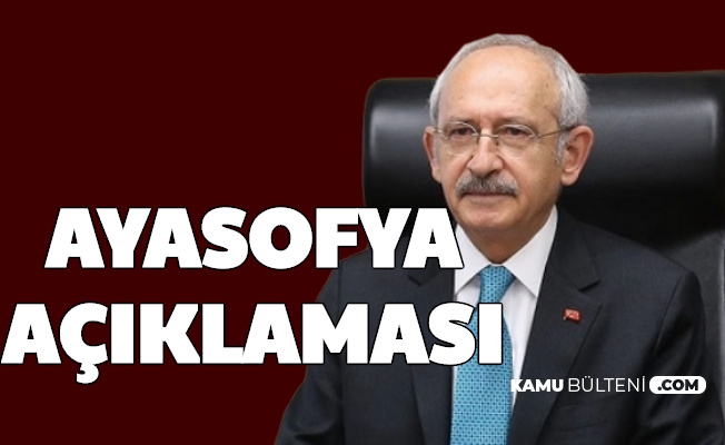 Kemal Kılıçdaroğlu CHP'nin Ayasofya Kararını Açıkladı