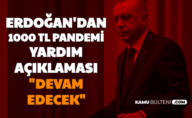 Erdoğan'dan 1000 TL Pandemi Yardımı Açıklaması: "Devam Edecek" İşte Başvuru ve Sonuç Sayfası