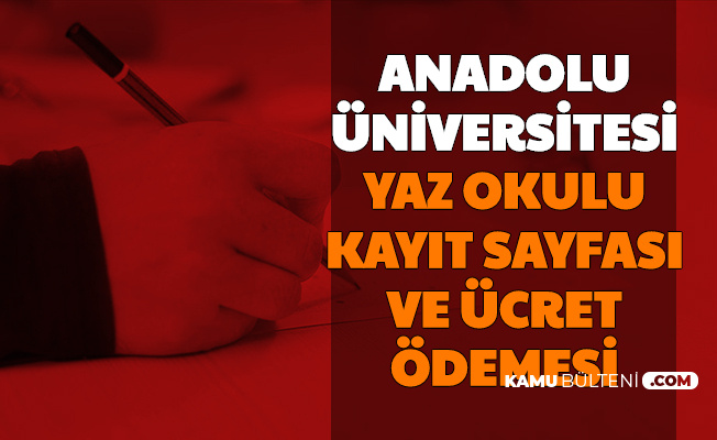 Anadolu Üniversitesi AÖF Yaz Okulu Kayıt Sayfası ve Ücret Ödeme