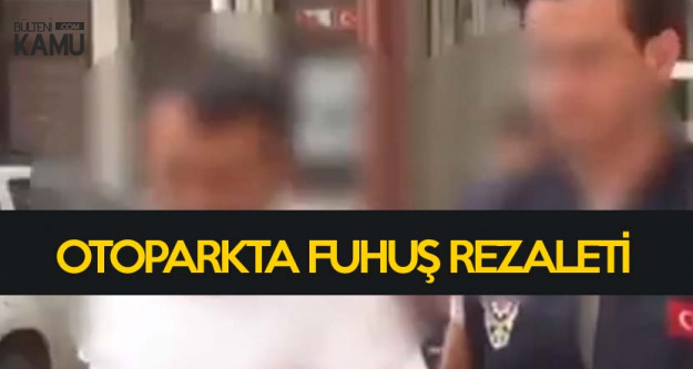 Mersin'de Otopark'ta Fuhuş Rezaleti! Suçüstü Yakalandılar