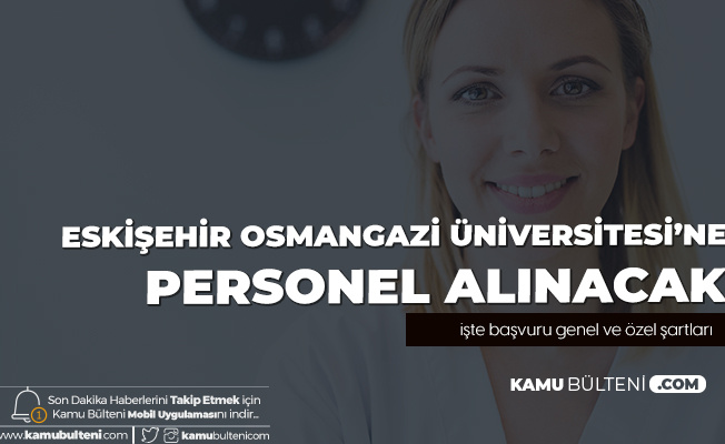 Eskişehir Osmangazi Üniversitesi'ne Sağlık Personeli Alımı Yapılacak - Başvuru Genel ve Özel Şartları