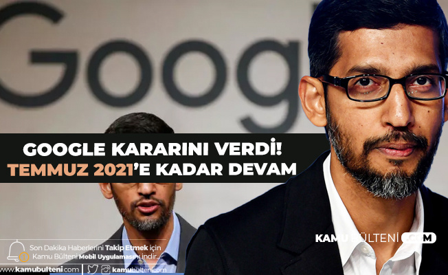 Google'dan Yeni Karar: 2021 Temmuz'a Kadar Devam...