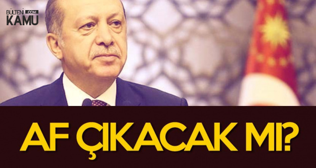 Genel Af Çıkacak Mı? Cumhurbaşkanı Erdoğan'ın En Son 'Af' Açıklamaları