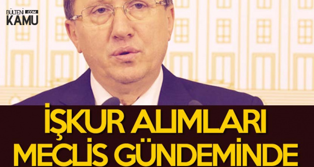 Lütfü Türkkan , İŞKUR İşçi Alımı (Temizlik Görevlisi) Başvurularını Meclise Taşıdı