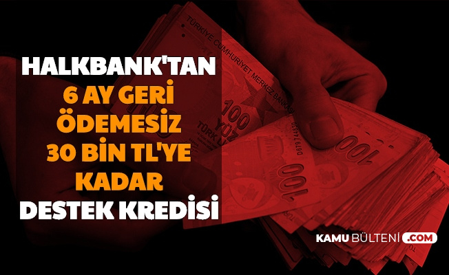 Halkbank'tan 6 Ay Geri Ödemesiz Destek Kredisi-İşte Başvuru