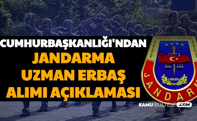 Cumhurbaşkanlığı'ndan Jandarma Uzman Erbaş Alımı ve 4. Grup Açıklaması