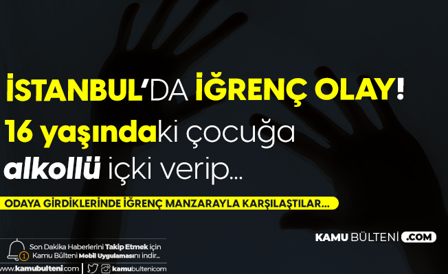 İstanbul'da İğrenç Olay! 16 Yaşındaki Arkadaşını Tecavüzden Son Anda Kurtardı!