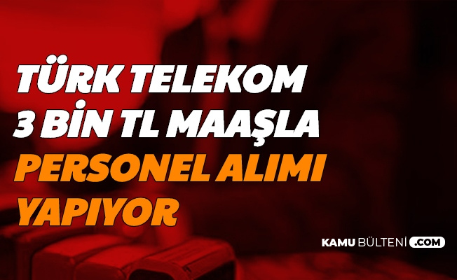 Türk Telekom Bayilerine 3 Bin TL Maaşla En Az Ortaöğretim Mezunu Personel Alımı