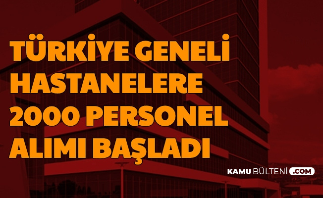 Türkiye Geneli 2000 Hastane Personeli Alımı İlanları Yayımlandı