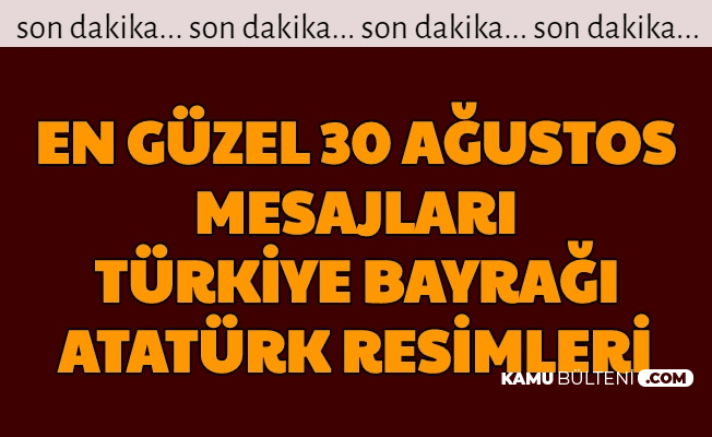En Güzel 30 Ağustos Zafer Bayramı Türkiye Bayrağı ve Atatürk Resimleri Görselleri Mesajları