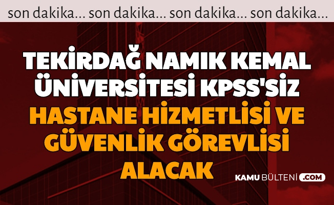 Tekirdağ Namık Kemal Üniversitesi KPSS'siz 122 İşçi Alımı Yapıyor