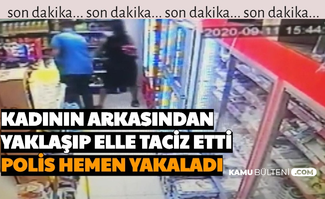 Markette, Kadının Arkasından Yaklaşıp Elle Taciz Etti-Saldırgan Yakalandı