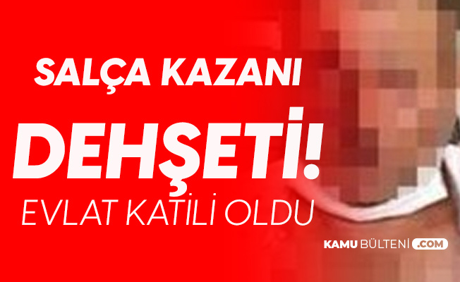 Bursa'da Kan Donduran Olay! Salça Kazanı Yüzünden Evlat Katili Oldu!