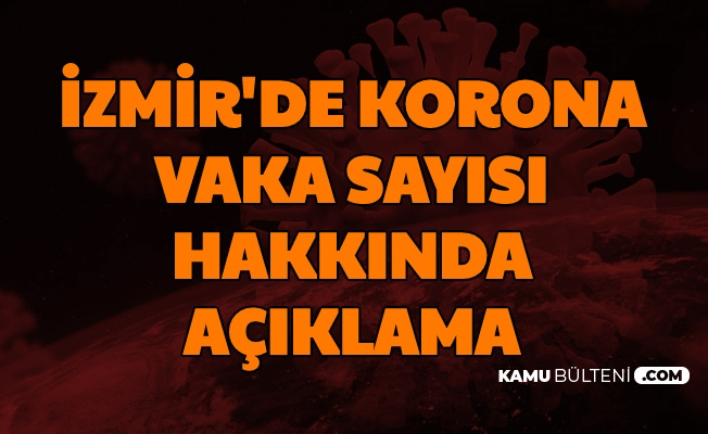 İzmir'deki Korona Vaka Sayısı Hakkında Açıklama Geldi