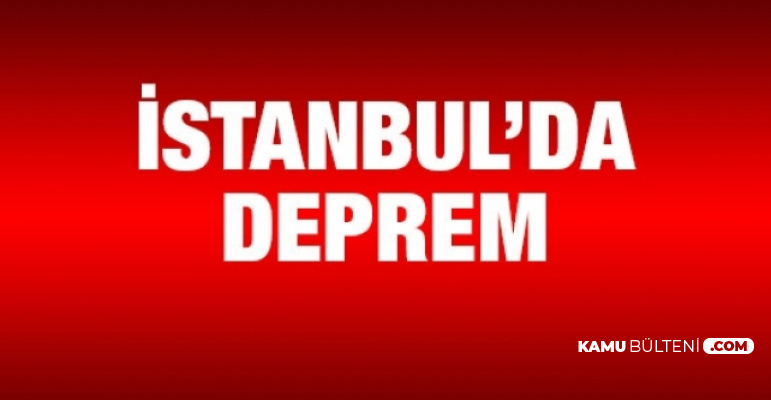 Son Dakika: İstanbul'daki Depremin Büyüklüğü Açıklandı Kandilli AFAD