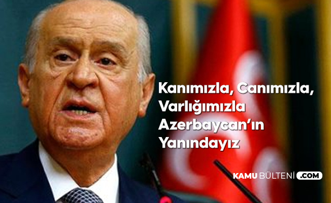 MHP Lideri Bahçeli: Kanımızla, canımızla, varlığımızla Azerbaycan'ın yanındayız.