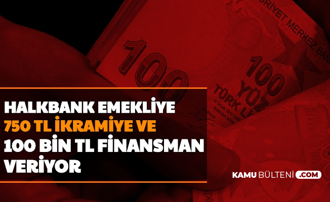 Halkbank'tan Emekliye 750 TL İkramiye ve 100 Bin TL'ye Kadar Nakit Kredi