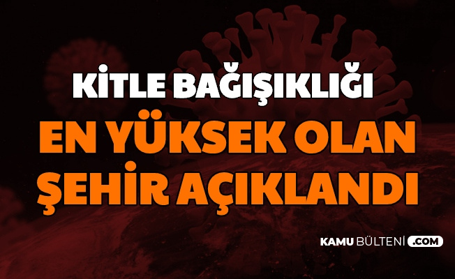 Türkiye'de Kitle Bağışıklığının En Fazla Olduğu Şehir Açıklandı