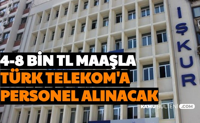 4-8 Bin TL Maaş: Türk Telekom'a En Az Lise Mezunu Personel Alımı Yapılacak 2020
