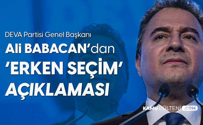 DEVA Partisi Genel Başkanı Ali Babacan'dan "Erken Seçim" Açıklaması