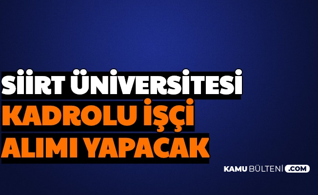 Siirt Üniversitesi 62 Kadrolu İşçi Alımı Yapacak (Elektrikçi, Sıhhi Tesisatçı, Sıvacı, Soğutma, Güvenlik ve Temizlik Görevlisi)