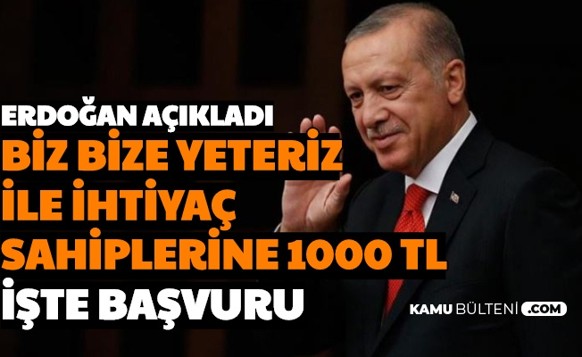 Erdoğan Açıkladı: Biz Bize Yeteriz'de Toplanan Para ile İhtiyaç Sahiplerine 1000 TL İşte Başvurusu