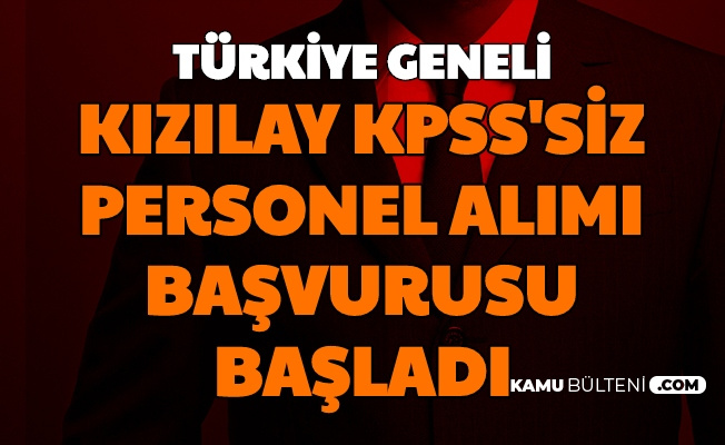 Kızılay'a Türkiye Geneli KPSS'siz Sağlık, Ofis ve Çağrı Merkezi Personeli Alımı