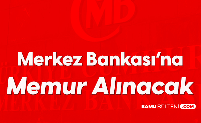 Türkiye Cumhuriyet Merkez Bankası'na Memur Alımı Başvuruları Sona Eriyor