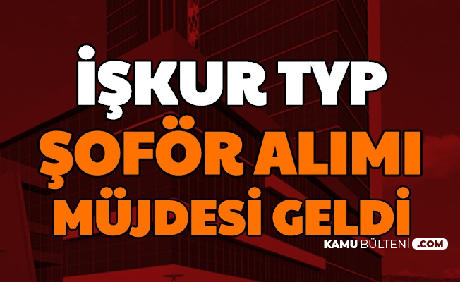 İŞKUR Açıkladı: Türkiye Geneli TYP Şoför Alımı Yapılacak