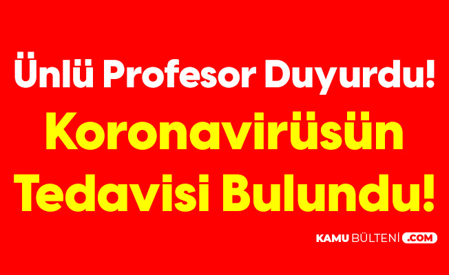 Prof. Dr. Çilingiroğlu Açıkladı: Koronavirüsün Tedavisi Bulundu