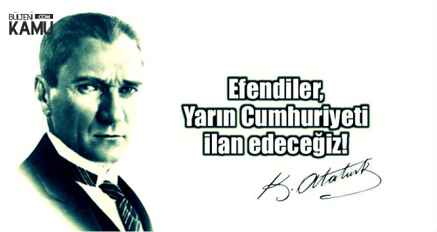 Efendiler Yarın Cumhuriyeti İlan Edeceğiz (En Güzel Atatürk Resimleri)