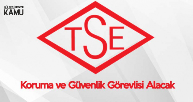 TSE'ye Koruma ve Güvenlik Görevlisi Alınacak - Başvuru Sayfası ve Şartlar