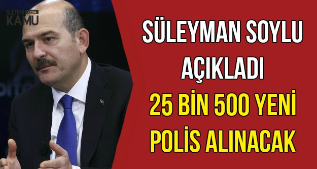Süleyman Soylu Açıkladı: 25 Bin 500 Yeni Polis Alınacak