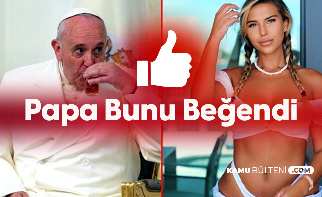 Papa Francis Bunu Beğendi