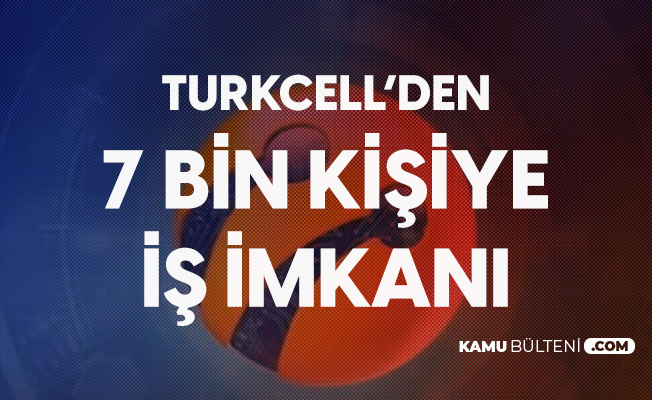 Turkcell 2020'yi 7 Bin Personel Alımıyla Tamamlayacak