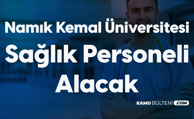 Tekirdağ Namık Kemal Üniversitesi'ne Personel Alımı Yapılacak! Başvurularda Sona Gelindi
